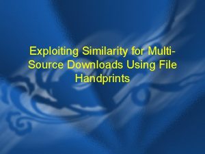 Exploiting Similarity for Multi Source Downloads Using File