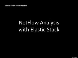 Elasticsearch Seoul Meetup Net Flow Analysis with Elastic