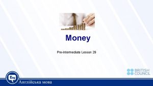 Money PreIntermediate Lesson 29 Today we are going