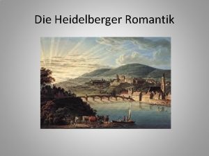 Die Heidelberger Romantik Die Heidelberger Romantik Ludwig Achim