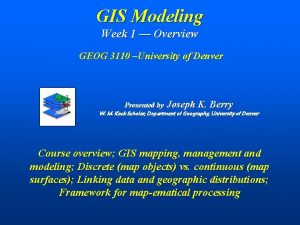 GIS Modeling Week 1 Overview GEOG 3110 University