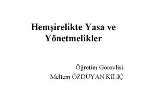 Hemirelikte Yasa ve Ynetmelikler retim Grevlisi Meltem ZDUYAN