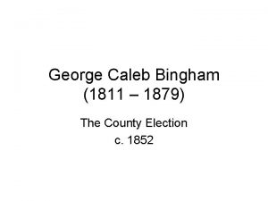 George caleb bingham the county election George caleb bingham the county election