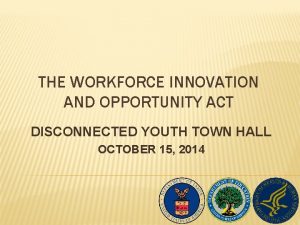 THE WORKFORCE INNOVATION AND OPPORTUNITY ACT DISCONNECTED YOUTH