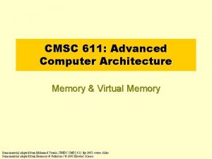 CMSC 611 Advanced Computer Architecture Memory Virtual Memory