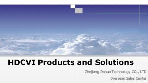 HDCVI Products and Solutions Zhejiang Dahua Technology CO