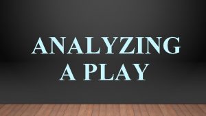 ANALYZING A PLAY NOTE THE CHARACTERS Protagonist Antagonist