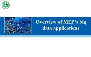 Overview of MEPs big data applications Presentation Outline