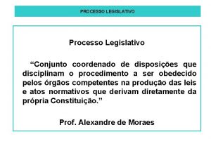 PROCESSO LEGISLATIVO Processo Legislativo Conjunto coordenado de disposies