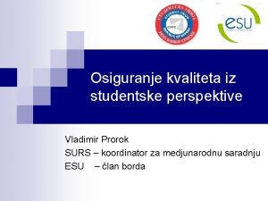 Osiguranje kvaliteta iz studentske perspektive Vladimir Prorok SURS