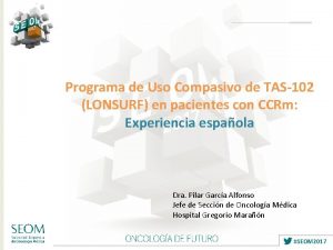 Programa de Uso Compasivo de TAS102 LONSURF en