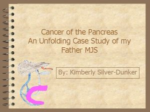 Cancer of the Pancreas An Unfolding Case Study