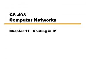 CS 408 Computer Networks Chapter 11 Routing in