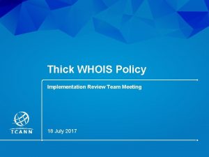 Thick WHOIS Policy Implementation Review Team Meeting 18