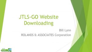 JTLSGO Website Downloading Bill Lynn ROLANDS ASSOCIATES Corporation