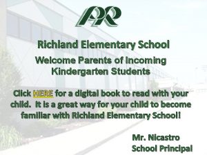 Richland Elementary School Welcome Parents of Incoming Kindergarten