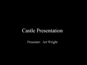 Castle Presentation Presenter Art Wright Castles A Brief