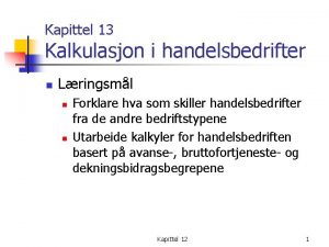 Kapittel 13 Kalkulasjon i handelsbedrifter n Lringsml n