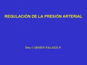 REGULACIN DE LA PRESIN ARTERIAL Dra CARMEN PALAZZI