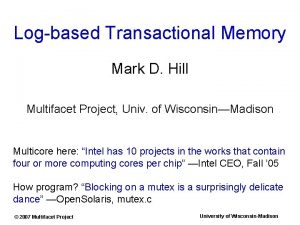 Logbased Transactional Memory Mark D Hill Multifacet Project