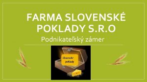 FARMA SLOVENSK POKLADY S R O Podnikatesk zmer