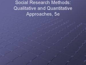 Social Research Methods Qualitative and Quantitative Approaches 5