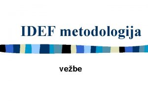 IDEF metodologija vebe n IDEF 0 je standard