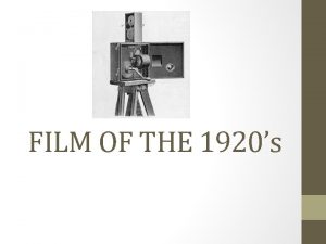 FILM OF THE 1920s 1920S Films really blossomed