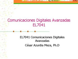 Comunicaciones Digitales Avanzadas EL 7041 Comunicaciones Digitales Avanzadas