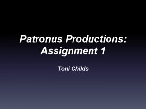 Patronus Productions Assignment 1 Toni Childs Introduction I