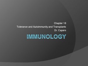 Chapter 16 Tolerance and Autoimmunity and Transplants Dr