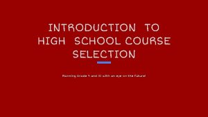 INTRODUCTION TO HIGH SCHOOL COURSE SELECTION Planning Grade