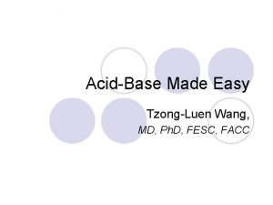 AcidBase Made Easy TzongLuen Wang MD Ph D