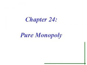 Chapter 24 Pure Monopoly Pure Monopoly I INTRODUCTION