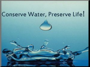 Conserve Water Preserve Life Water Conservations in the