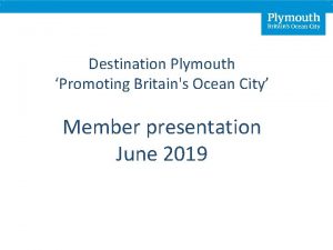 Destination Plymouth Promoting Britains Ocean City Member presentation