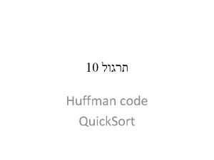 10 Huffman code Quick Sort Huffman C n