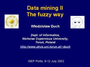 Data mining II The fuzzy way Wodzisaw Duch