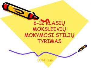 6 12 KLASI MOKSLEIVI MOKYMOSI STILI TYRIMAS 2014