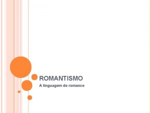 ROMANTISMO A linguagem do romance CONCEITO Termo Romantismo