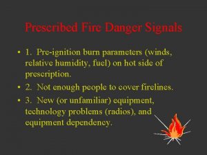 Prescribed Fire Danger Signals 1 Preignition burn parameters