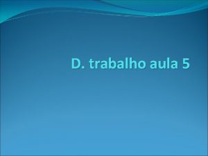 D trabalho aula 5 Sujeitos da relao de