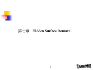 Hidden Surface Removal 1 HiddenLine Removal HiddenSurface Removal