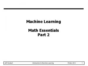 Machine Learning Math Essentials Part 2 Jeff Howbert