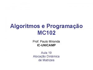 Algoritmos e Programao MC 102 Prof Paulo Miranda