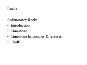 Rocks Sedimentary Rocks Introduction Limestone landscapes features Chalk