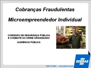 Cobranas Fraudulentas Microempreendedor Individual COMISSO DE SEGURANA PBLICA