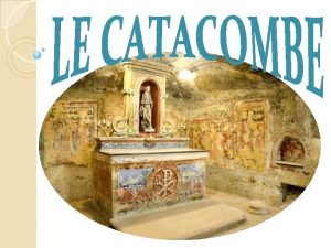 Le catacombe nascono a Roma gi alla fine