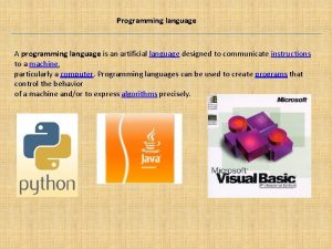 Programming language A programming language is an artificial