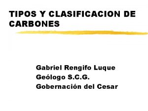 TIPOS Y CLASIFICACION DE CARBONES Gabriel Rengifo Luque